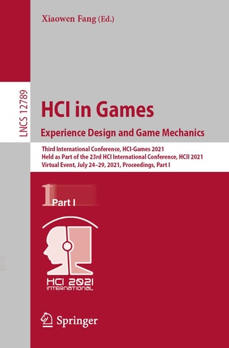 HCI in Games: Experience Design and Game Mechanics Third International Conference, HCI-Games 2021, Held as Part of the 23rd HCI International Conference, HCII 2021, Virtual Event, July 24–29, 2021, Proceedings, Part I