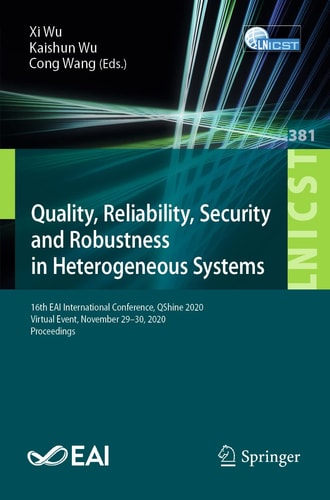Quality, Reliability, Security and Robustness in Heterogeneous Systems 16th EAI International Conference, QShine 2020, Virtual Event, November 29–30, 2020, Proceedings