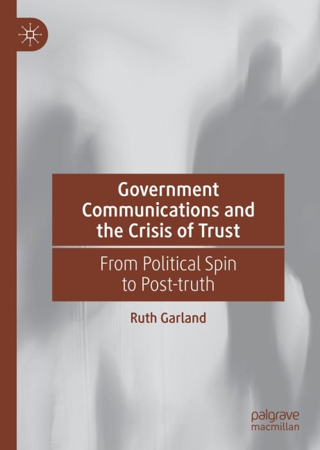 Government Communications and the Crisis of Trust: From Political Spin to Post-truth