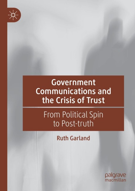 Government Communications and the Crisis of Trust: From Political Spin to Post-truth