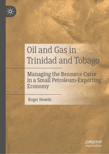 Oil and Gas in Trinidad and Tobago: Managing the Resource Curse in a Small Petroleum-Exporting Economy