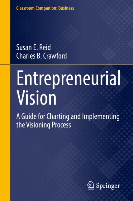Entrepreneurial Vision: A Guide for Charting and Implementing the Visioning Process