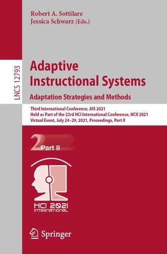 Adaptive Instructional Systems. Adaptation Strategies and Methods Third International Conference, AIS 2021, Held as Part of the 23rd HCI International Conference, HCII 2021, Virtual Event, July 24–29, 2021, Proceedings, Part II