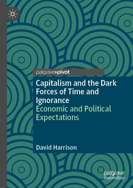 Capitalism and the Dark Forces of Time and Ignorance: Economic and Political Expectations
