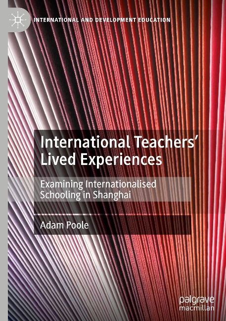International Teachers Lived Experiences: Examining Internationalised Schooling in Shanghai