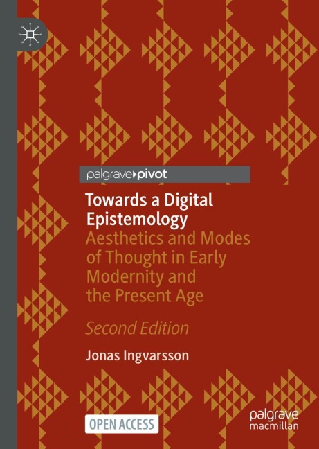 Towards a Digital Epistemology: Aesthetics and Modes of Thought in Early Modernity and the Present Age