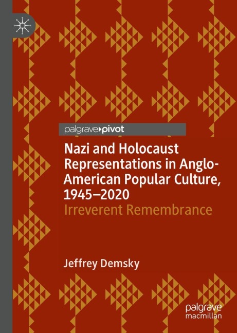 Nazi and Holocaust Representations in Anglo-American Popular Culture, 1945-2020: Irreverent Remembrance