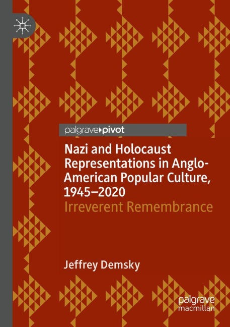 Nazi and Holocaust Representations in Anglo-American Popular Culture, 1945-2020: Irreverent Remembrance