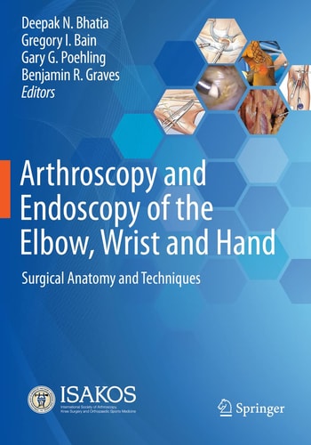 Arthroscopy and Endoscopy of the Elbow, Wrist and Hand Surgical Anatomy and Techniques