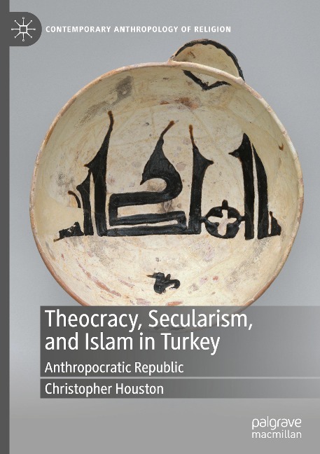 Theocracy, Secularism, and Islam in Turkey: Anthropocratic Republic