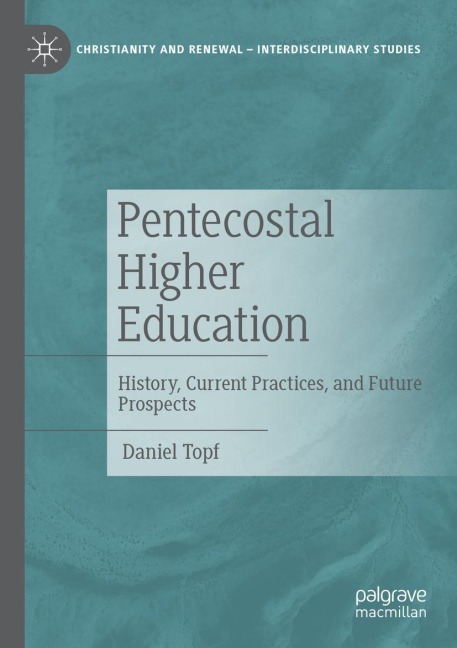 Pentecostal Higher Education: History, Current Practices, and Future Prospects