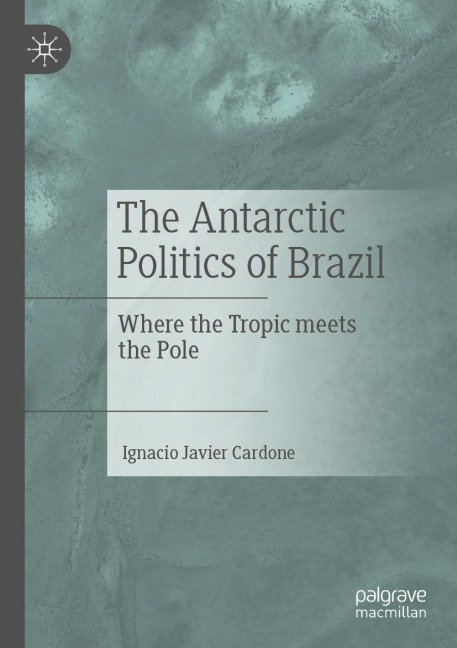 The Antarctic Politics of Brazil: Where the Tropic meets the Pole