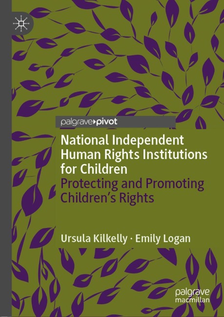 National Independent Human Rights Institutions for Children: Protecting and Promoting Childrens Rights
