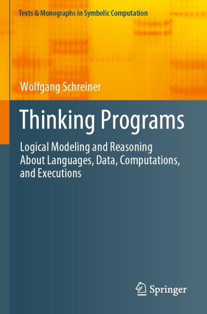 Thinking Programs: Logical Modeling and Reasoning About Languages, Data, Computations, and Executions