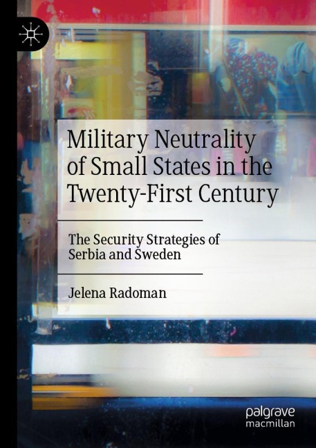Military Neutrality of Small States in the Twenty-First Century: The Security Strategies of Serbia and Sweden