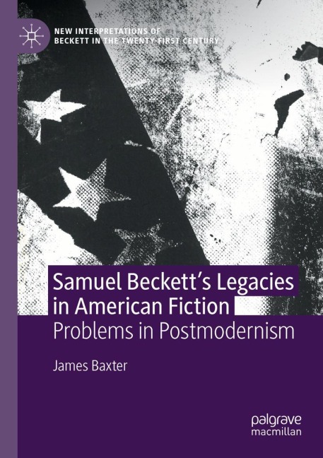 Samuel Becketts Legacies in American Fiction: Problems in Postmodernism