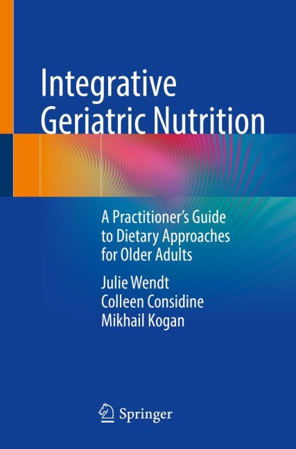 Integrative Geriatric Nutrition: A Practitioners Guide to Dietary Approaches for Older Adults
