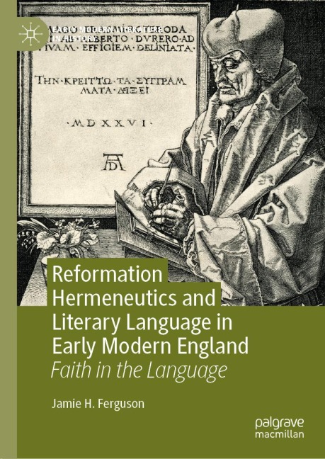 Reformation Hermeneutics and Literary Language in Early Modern England: Faith in the Language