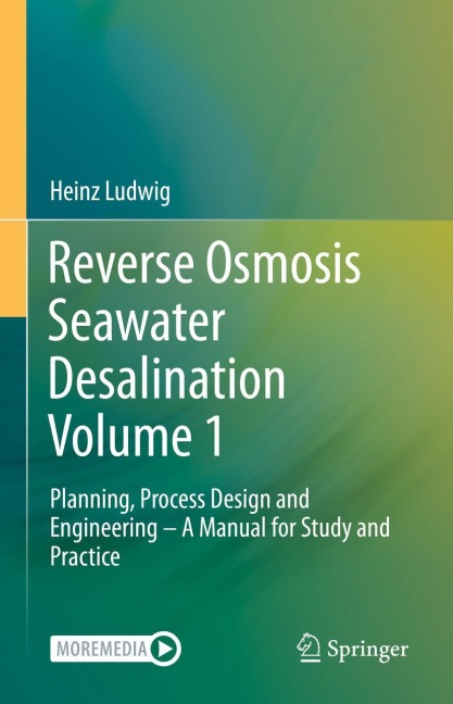 Reverse Osmosis Seawater Desalination Volume 1: Planning, Process Design and Engineering - A Manual for Study and Practice