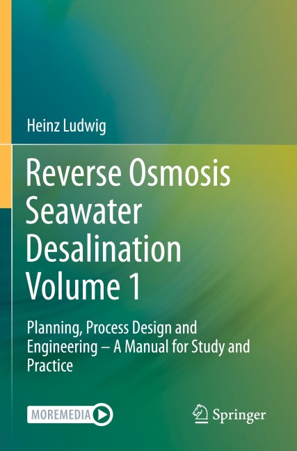 Reverse Osmosis Seawater Desalination Volume 1: Planning, Process Design and Engineering - A Manual for Study and Practice