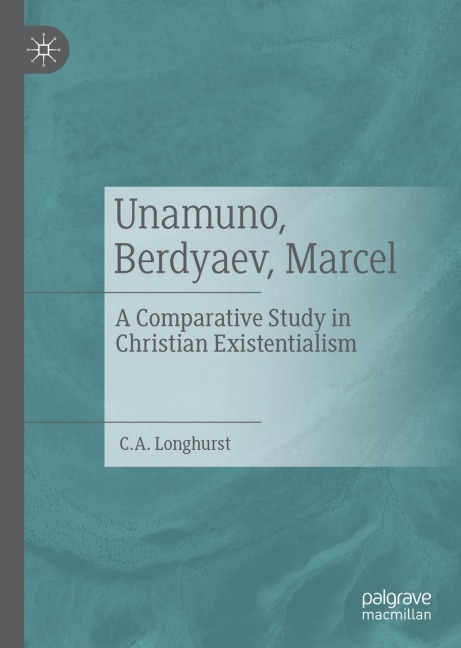 Unamuno, Berdyaev, Marcel: A Comparative Study in Christian Existentialism