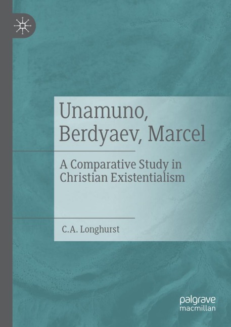 Unamuno, Berdyaev, Marcel: A Comparative Study in Christian Existentialism