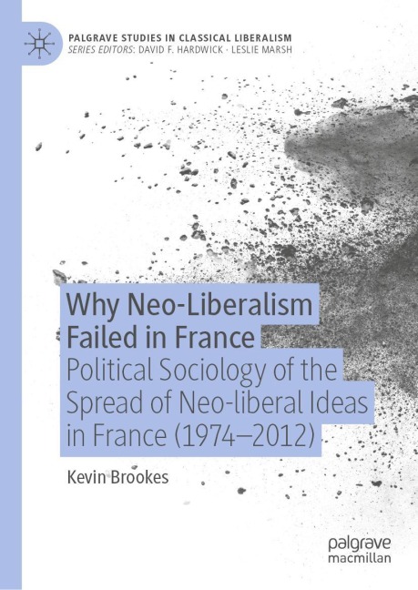 Why Neo-Liberalism Failed in France: Political Sociology of the Spread of Neo-liberal Ideas in France (1974-2012)