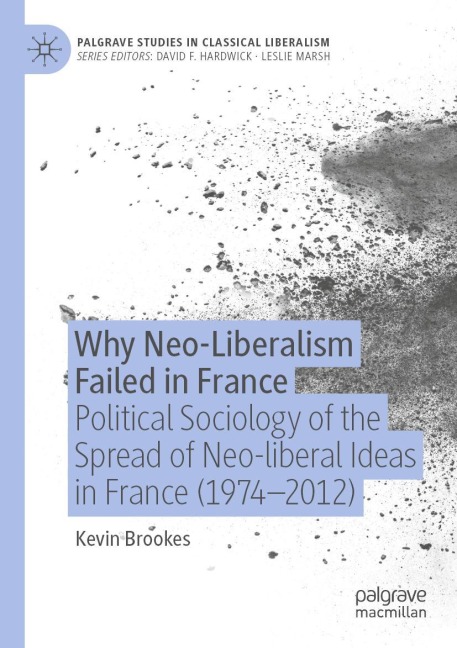 Why Neo-Liberalism Failed in France: Political Sociology of the Spread of Neo-liberal Ideas in France (1974-2012)