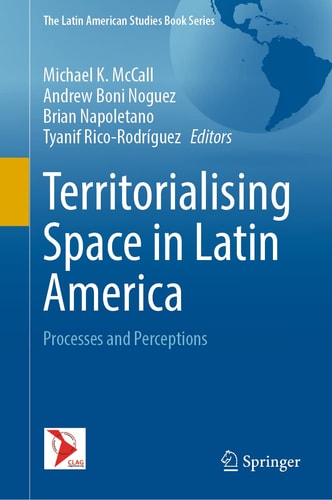 Territorialising Space in Latin America Processes and Perceptions
