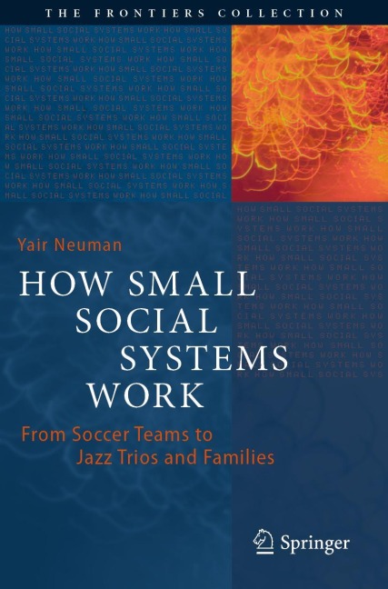 How Small Social Systems Work: From Soccer Teams to Jazz Trios and Families