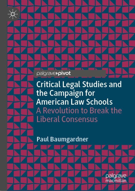 Critical Legal Studies and the Campaign for American Law Schools: A Revolution to Break the Liberal Consensus