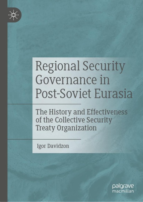 Regional Security Governance in Post-Soviet Eurasia: The History and Effectiveness of the Collective Security Treaty Organization