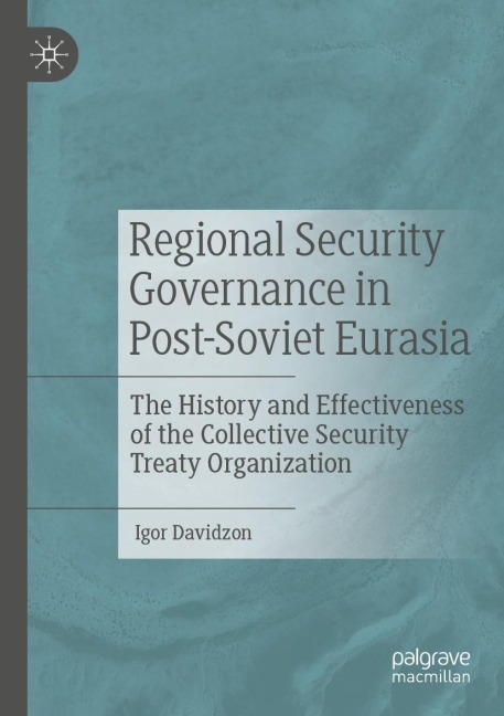 Regional Security Governance in Post-Soviet Eurasia: The History and Effectiveness of the Collective Security Treaty Organization