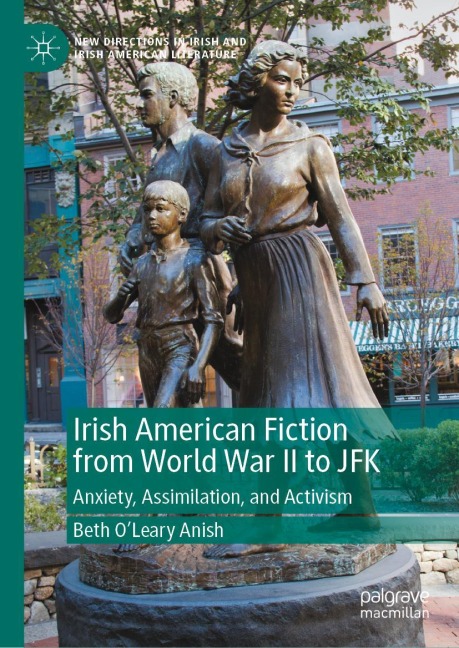 Irish American Fiction from World War II to JFK: Anxiety, Assimilation, and Activism