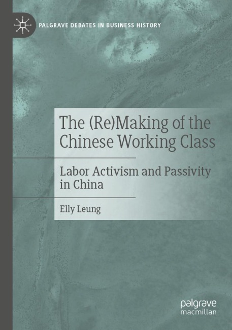 The (Re)Making of the Chinese Working Class: Labor Activism and Passivity in China