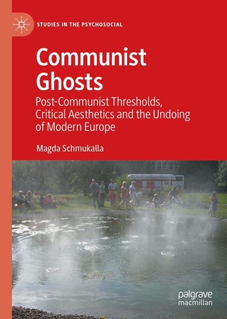 Communist Ghosts: Post-Communist Thresholds, Critical Aesthetics and the Undoing of Modern Europe