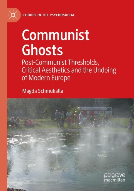 Communist Ghosts: Post-Communist Thresholds, Critical Aesthetics and the Undoing of Modern Europe