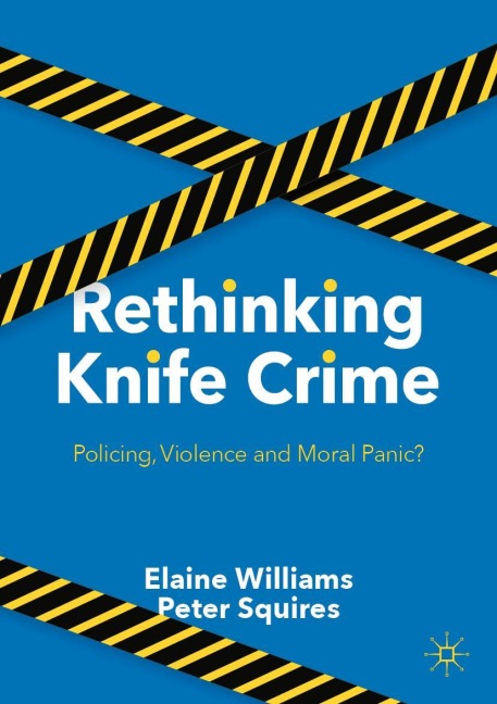Rethinking Knife Crime: Policing, Violence and Moral Panic?