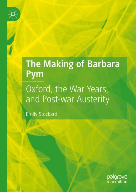 The Making of Barbara Pym: Oxford, the War Years, and Post-war Austerity
