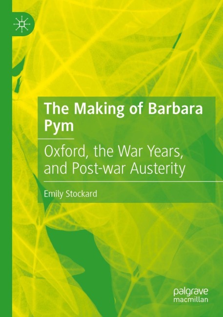 The Making of Barbara Pym: Oxford, the War Years, and Post-war Austerity