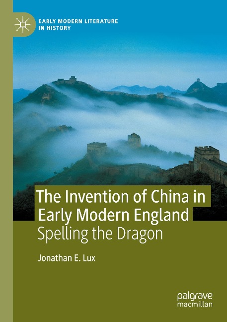 The Invention of China in Early Modern England: Spelling the Dragon
