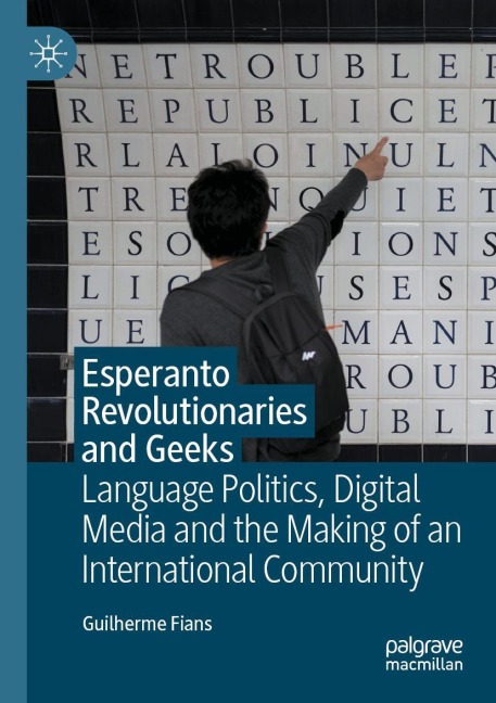 Esperanto Revolutionaries and Geeks: Language Politics, Digital Media and the Making of an International Community