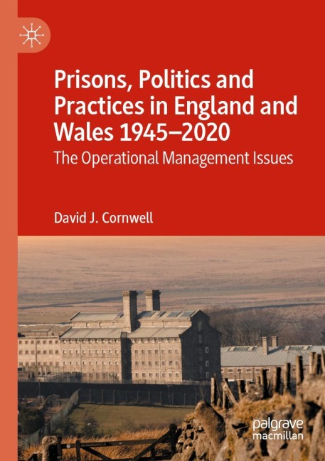 Prisons, Politics and Practices in England and Wales 1945-2020: The Operational Management Issues