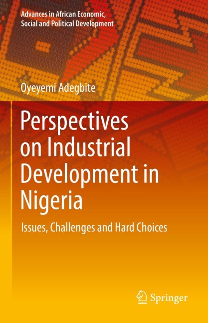 Perspectives on Industrial Development in Nigeria: Issues, Challenges and Hard Choices