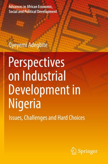 Perspectives on Industrial Development in Nigeria: Issues, Challenges and Hard Choices