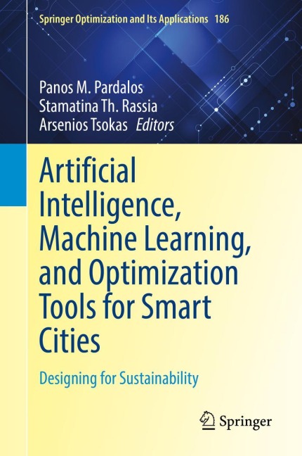 Artificial Intelligence, Machine Learning, and Optimization Tools for Smart Cities: Designing for Sustainability