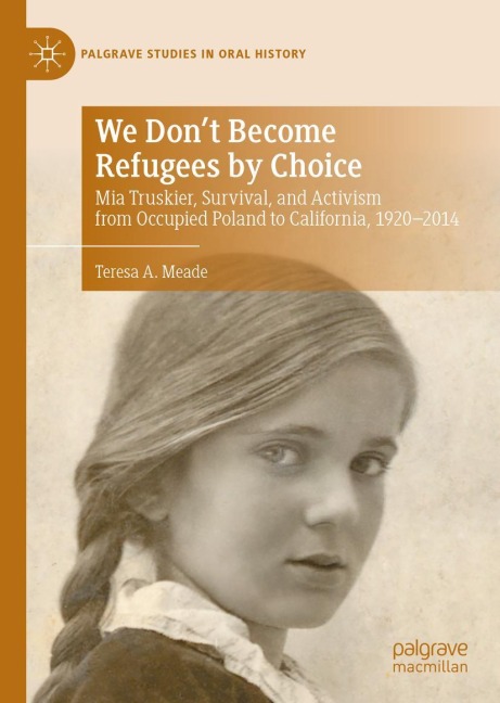 We Dont Become Refugees by Choice: Mia Truskier, Survival, and Activism from Occupied Poland to California, 1920-2014