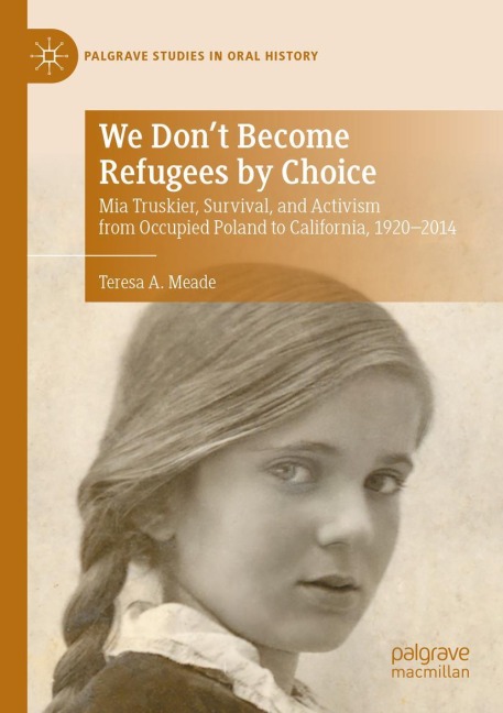 We Dont Become Refugees by Choice: Mia Truskier, Survival, and Activism from Occupied Poland to California, 1920-2014