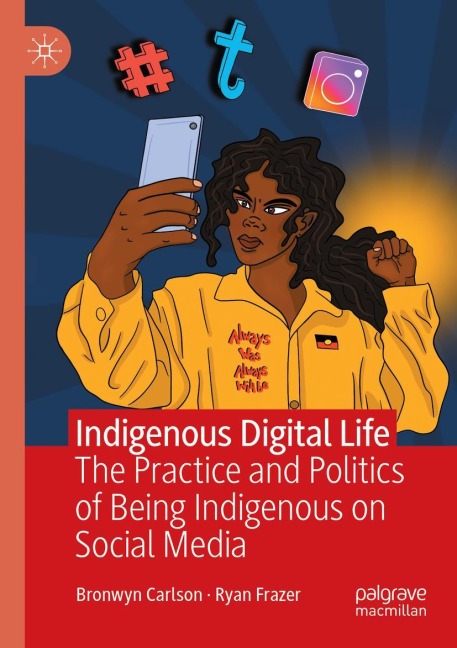 Indigenous Digital Life: The Practice and Politics of Being Indigenous on Social Media