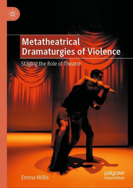 Metatheatrical Dramaturgies of Violence: Staging the Role of Theatre